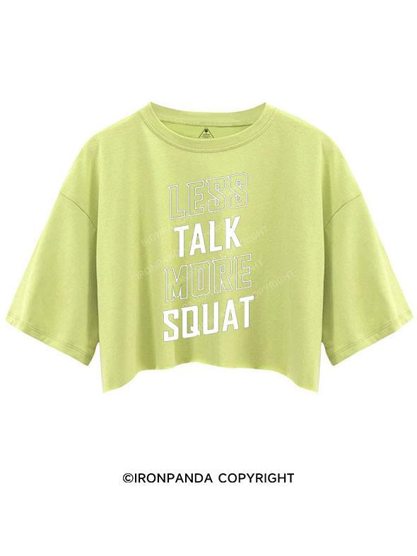 LESS TALK MORE SQUAT CROP TOPS