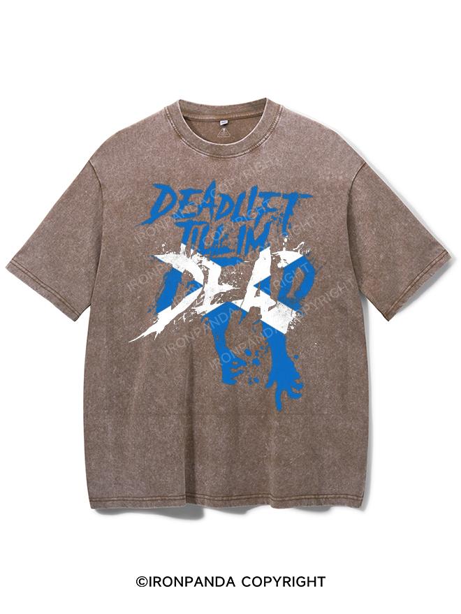 deadlift till im dead Washed Gym Shirt