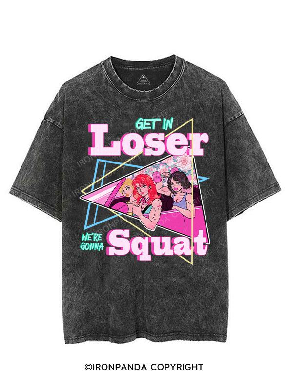 GET IN LOSER WE'RE GONNA SQUAT VINTAGE GYM SHIRT