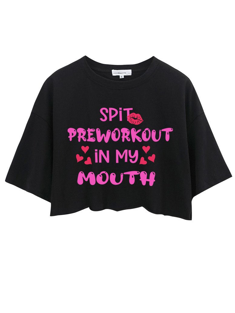 SPIT PREWORKOUT IN MY MOUTH CROP TOPS