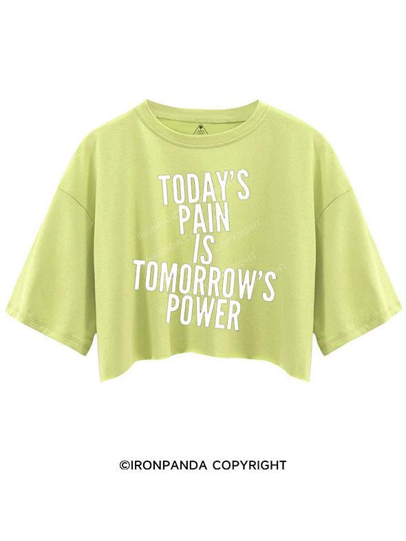 TODAY'S PAIN IS TOMORROW'S POWER CROP TOPS