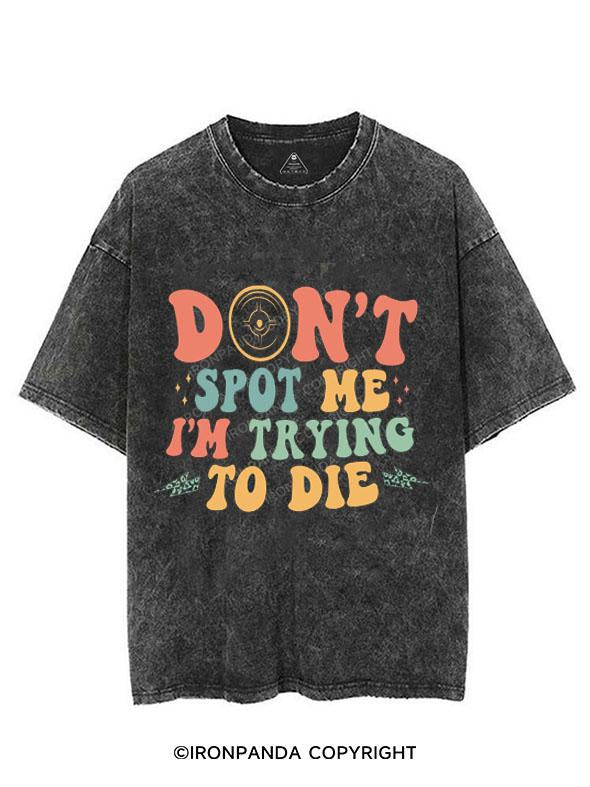 DON'T SPOT ME I'M TRYING TO DIE VINTAGE GYM SHIRT