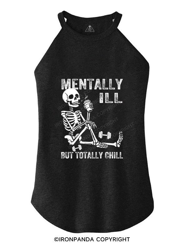 MENTALLY ILL BUT TOTALLY CHILL TRI ROCKER COTTON TANK