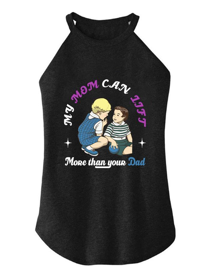 MY MOM CAN LIFT MORE THAN YOUR DAD ROCKER COTTON TANK