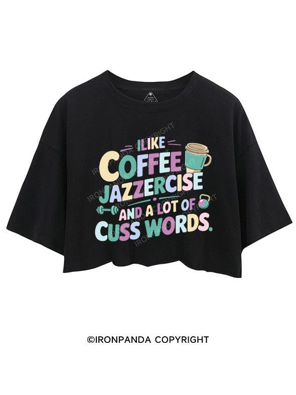 I LIKE COFFEE JAZZERCISE AND A LOT OF CUSS WORDS CROP TOPS