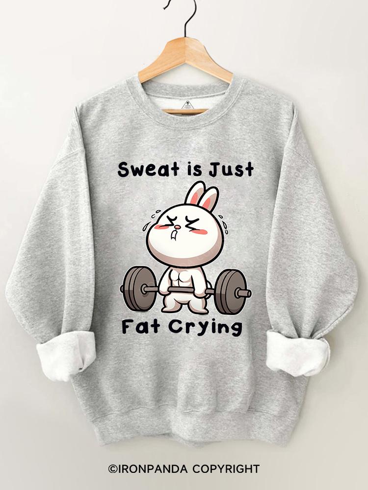 Sweat is just fat crying rabbit Gym Sweatshirt