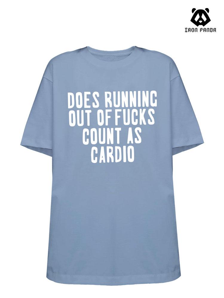 DOES RUNNING OUT OF FUCKS COUNT AS CARDIO Loose fit cotton  Gym T-shirt