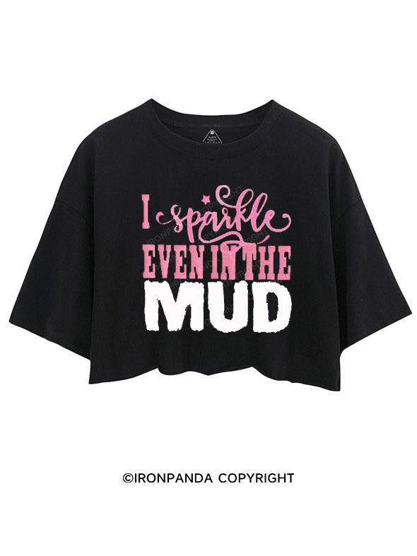 I SPARKLE EVEN IN MUD CROP TOPS