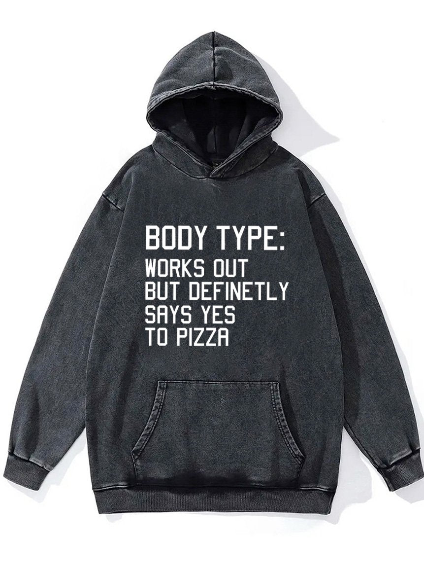 body type workout but say yes to pizza Washed Gym Hoodie