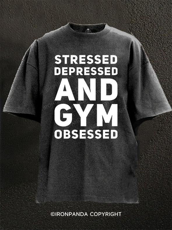 Stressed Depressed But Gym Obsessed Washed Gym Shirt