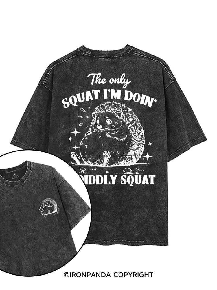 THE ONLY SQUAT I'M DOIN' IS DIDDLY SQUAT printed Gym Shirt