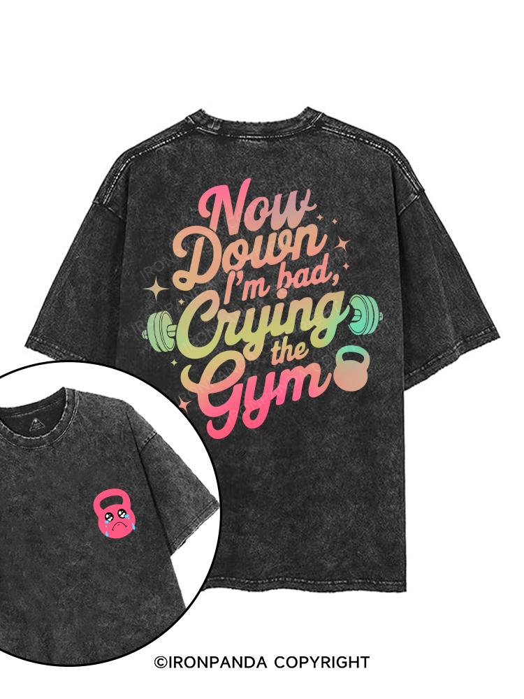 NOW I'M DOWN BAD CRYING AT THE GYM printed Gym Shirt