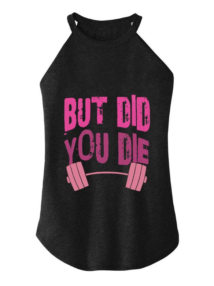 BUT DID YOU DIE  ROCKER COTTON TANK