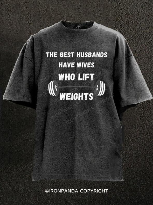 The Best Husbands Have Wives Who Lift Weights Washed Gym Shirt