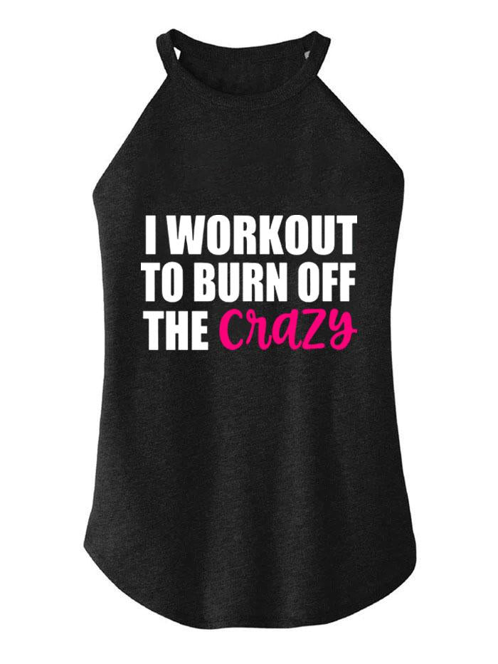 I WORKOUT TO BURN OFF CRAZY ROCKER COTTON TANK