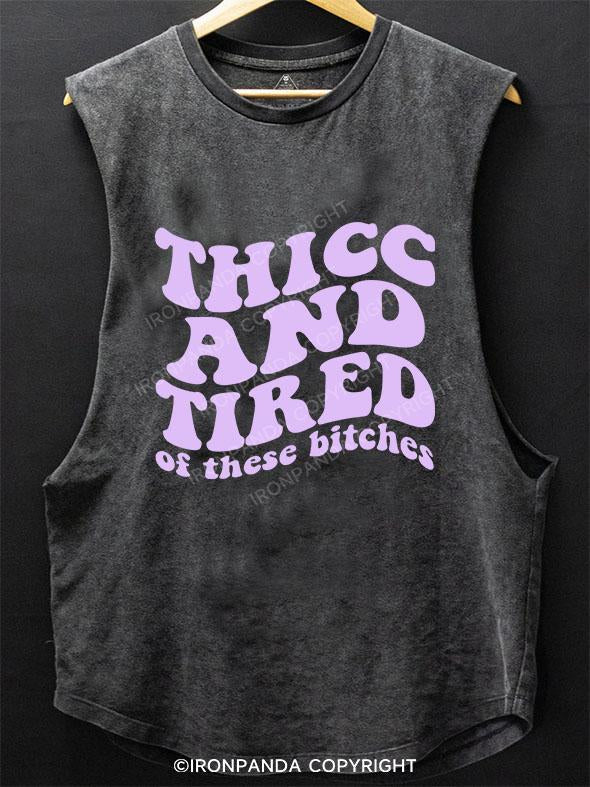 THICC AND TIRED OF THESE BITCHES SCOOP BOTTOM COTTON TANK