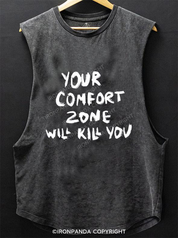 YOUR COMFORT ZONE WILL KILL YOU SCOOP BOTTOM COTTON TANK