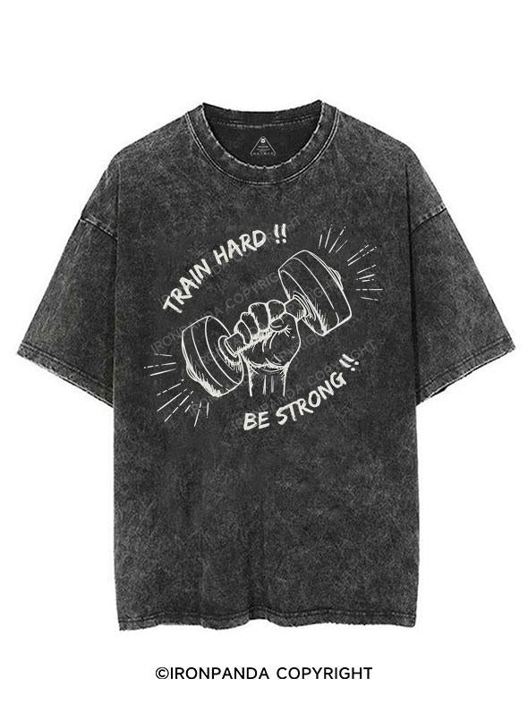 TRAIN HARD!! BE STRONG!! VINTAGE GYM SHIRT