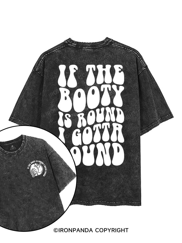 If The Booty Is Round I Gotta Pound printed Gym Shirt