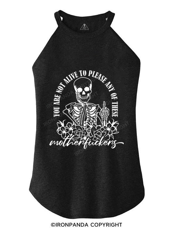 YOU ARE NOT ALIVE TO PLEASE ANY OF THESE TRI ROCKER COTTON TANK