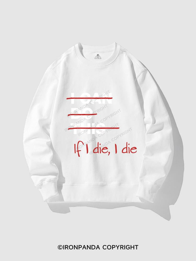 IF I DIE I DIE CREWNECK Sweatshirt