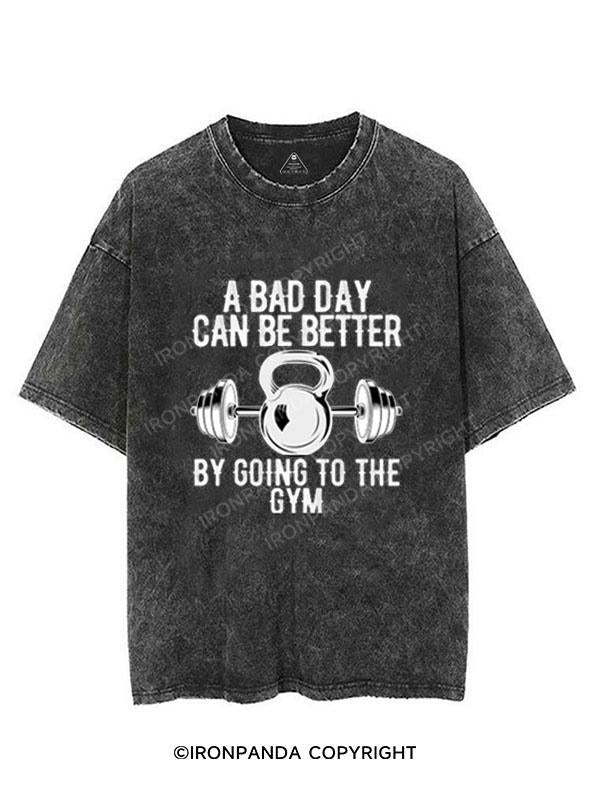 A BAD DAY CAN BE BETTER  VINTAGE GYM SHIRT