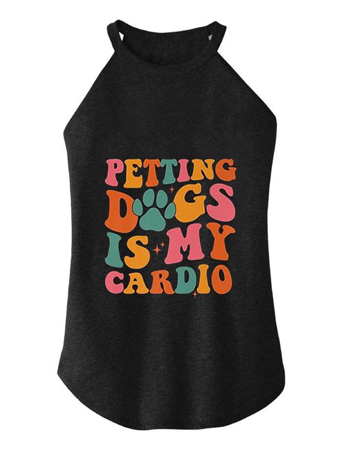 PETTING DOGS IS MY CARDIO  ROCKER COTTON TANK