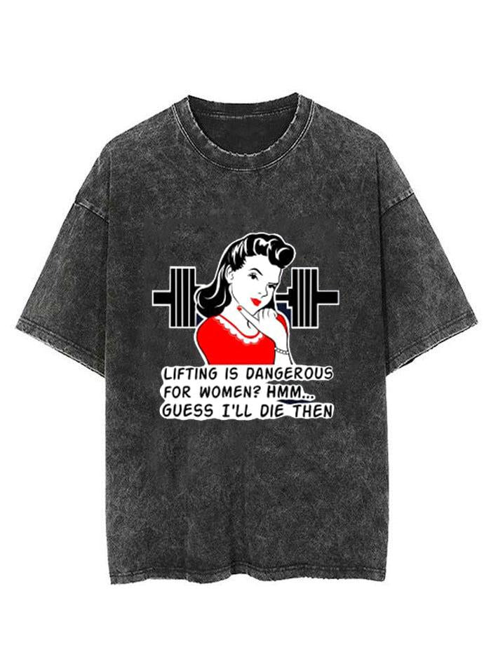 LIFTING IS DANGEROUS FOR WOMEN? VINTAGE GYM SHIRT