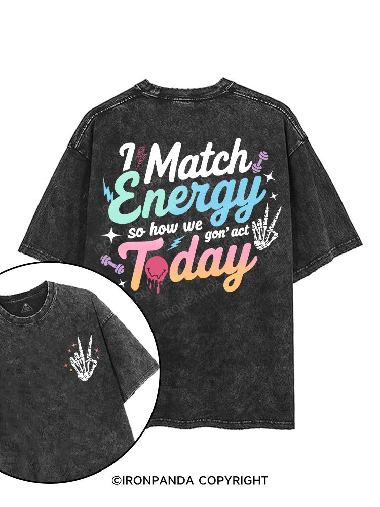 I MATCH ENERGY SO HOW WE GON' ACT TODAY printed Gym Shirt