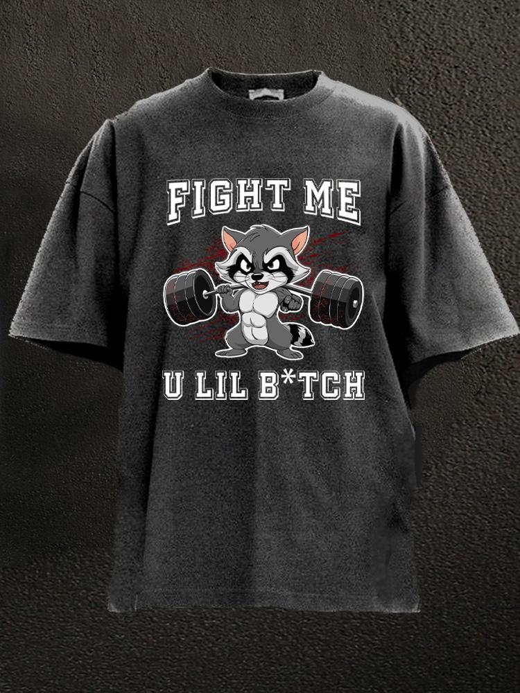 Fight Me U Lil Bitch Raccoon Washed Gym Shirt