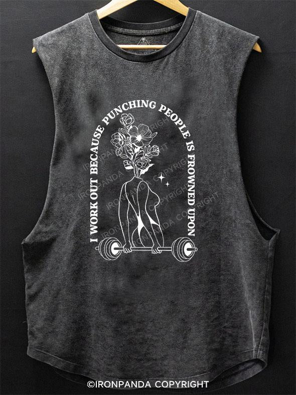 I WORK OUT BECAUSE PUNCHING PEOPLE IS FROWNED UPON SCOOP BOTTOM COTTON TANK