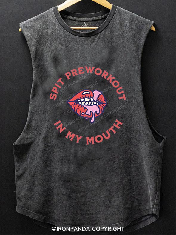 Spit preworkout in my mouth SCOOP BOTTOM COTTON TANK