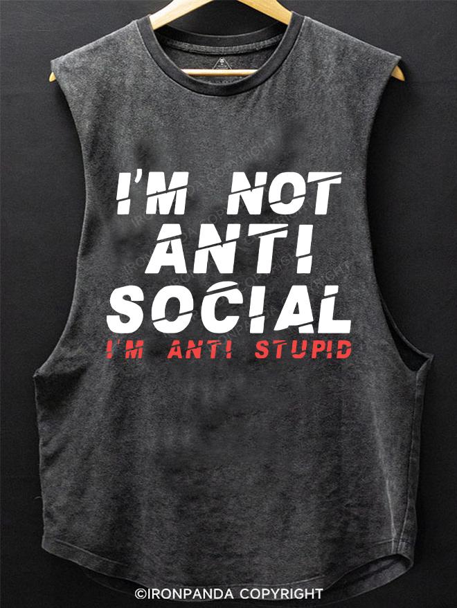 I'm not Anti Social I'm Anti Stupid SCOOP BOTTOM COTTON TANK