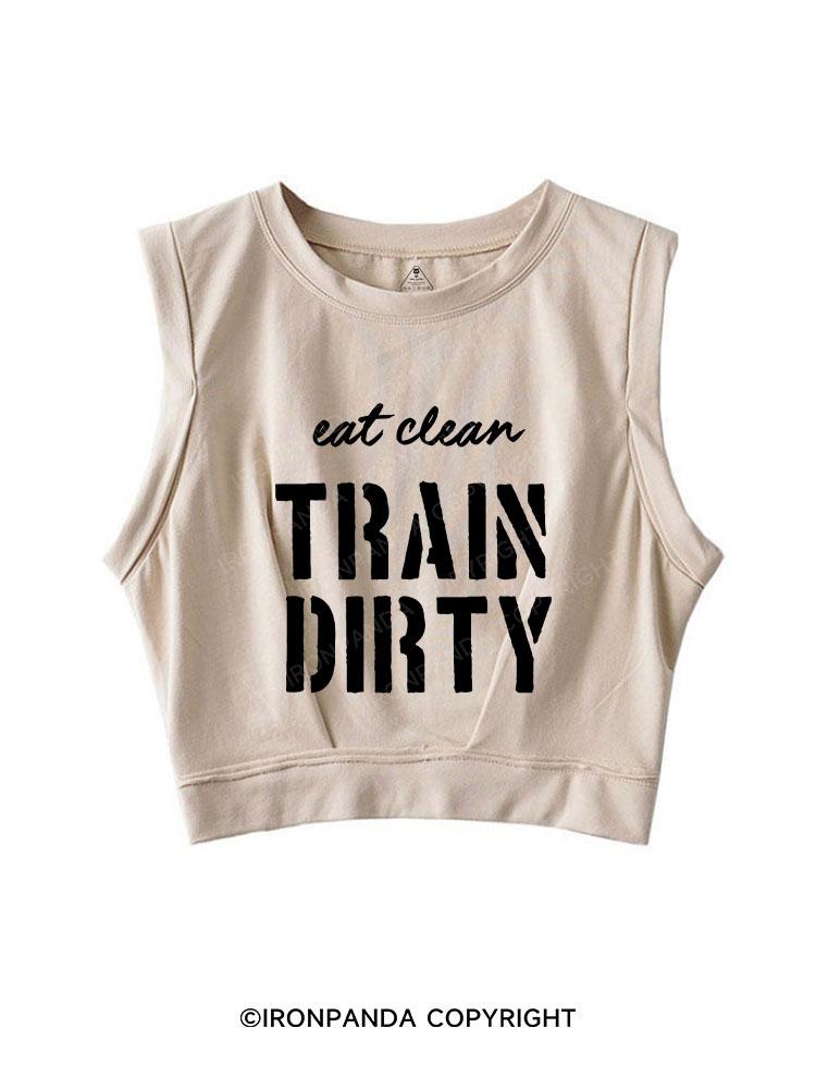 Eat Clean Train Dirty SLEEVELESS CROP TOPS