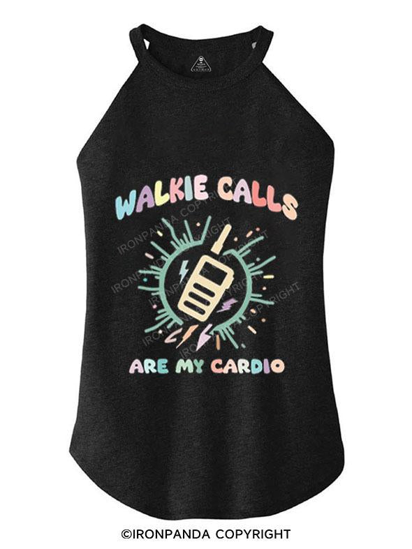 WALKIE CALLS ARE MY CARDIO TRI ROCKER COTTON TANK