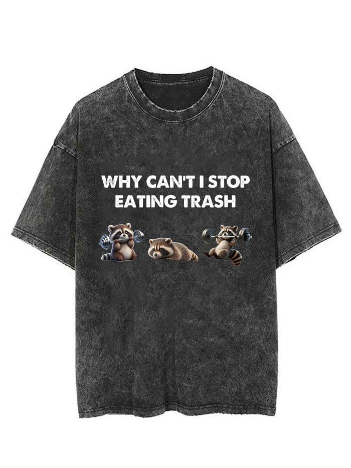 WHY CAN'T I STOP EATING TRASH  VINTAGE GYM SHIRT