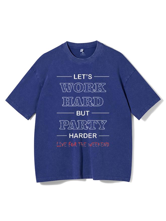 Let's Work Hard But Party Harder Washed Gym Shirt