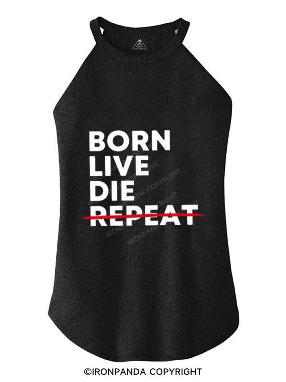 BORN LIVE DIE NOT REPEAT TRI ROCKER COTTON TANK