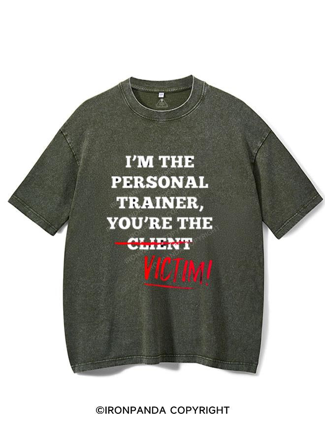 I'M THE PERSONAL TRAINER YOU'RE THE CLIENT VICTIM VINTAGE GYM SHIRT