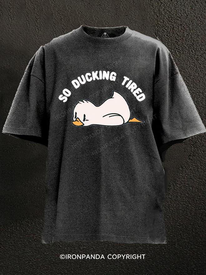 So Ducking Tired Washed Gym Shirt