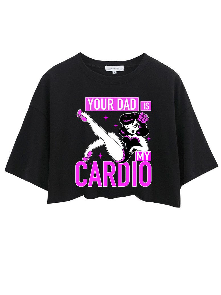 YOUR DAD IS MY CARDIO CROP TOPS