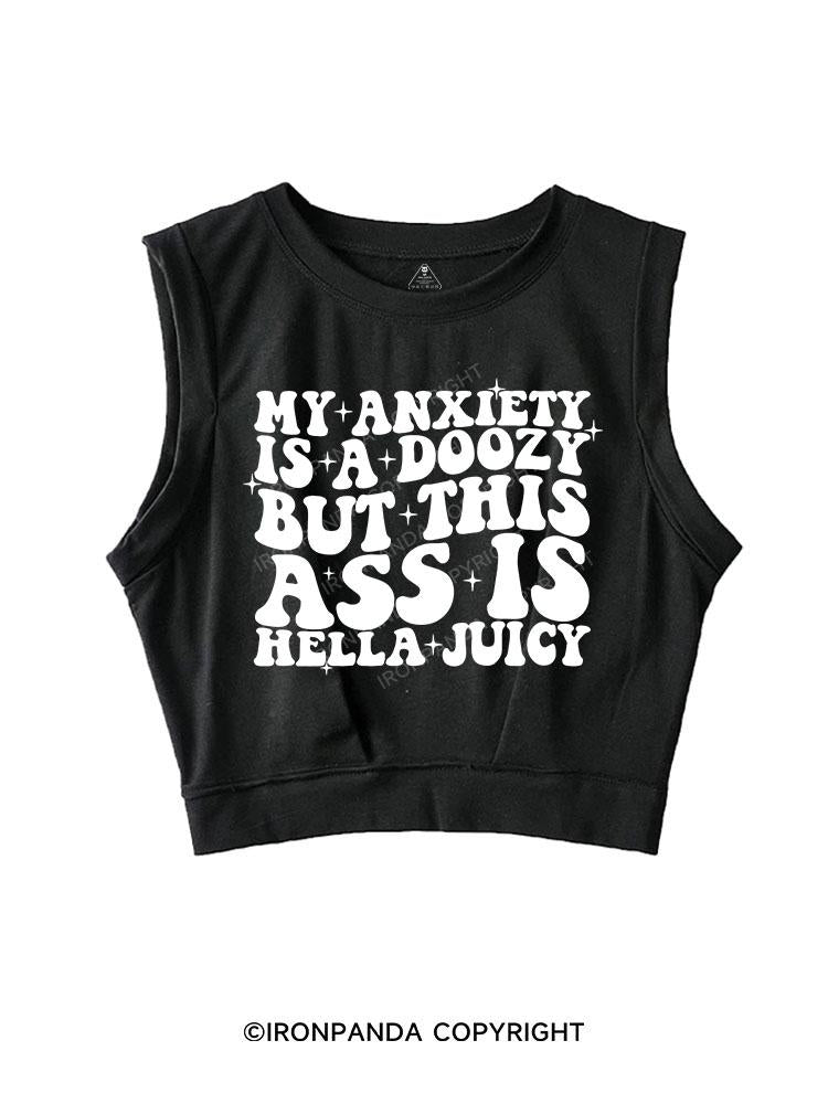 MY ANXIETY IS A DOOZY BUT THIS ASS IS HELLA JUICY SLEEVELESS CROP TOPS