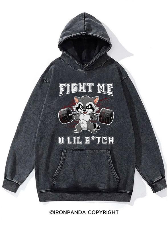 Fight Me U Lil Bitch Raccoon Washed Gym Hoodie