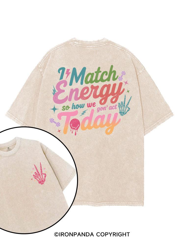 I MATCH ENERGY SO HOW WE GON' ACT TODAY printed Gym Shirt