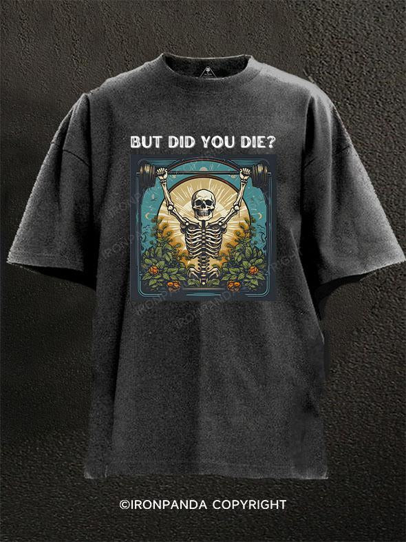 But Did You Die Washed Gym Shirt