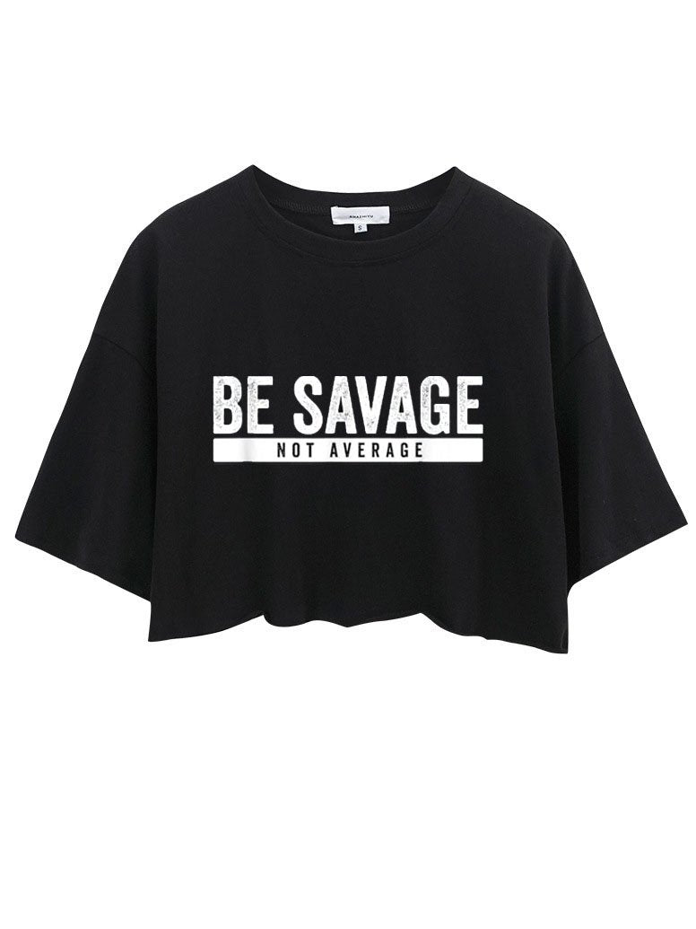 BE SAVAGE NOT AVERAGE CROP TOPS