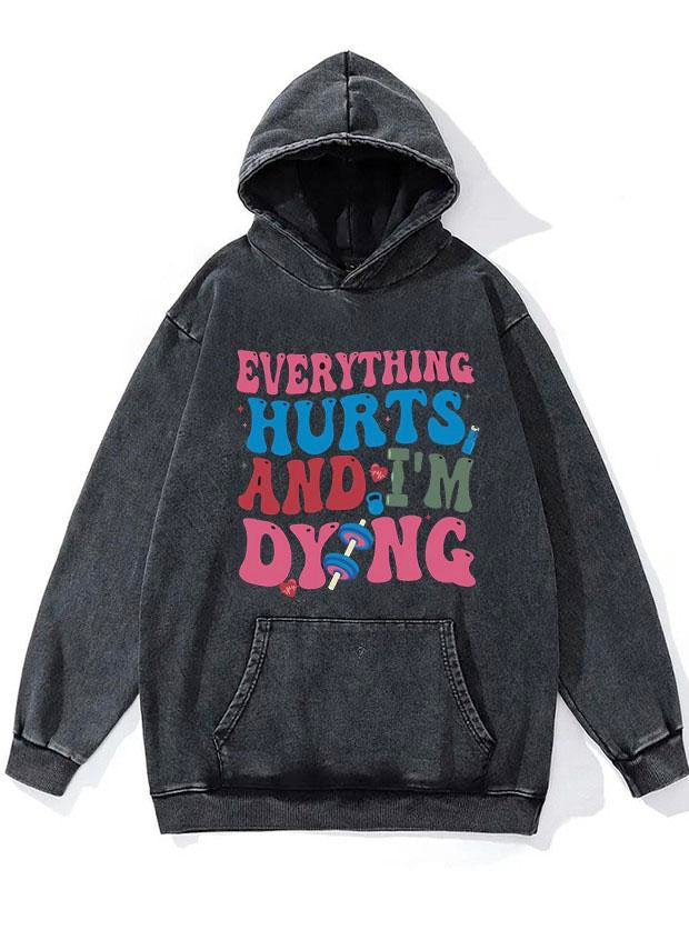 Everything Hurts And I'm Dying WASHED GYM HOODIE