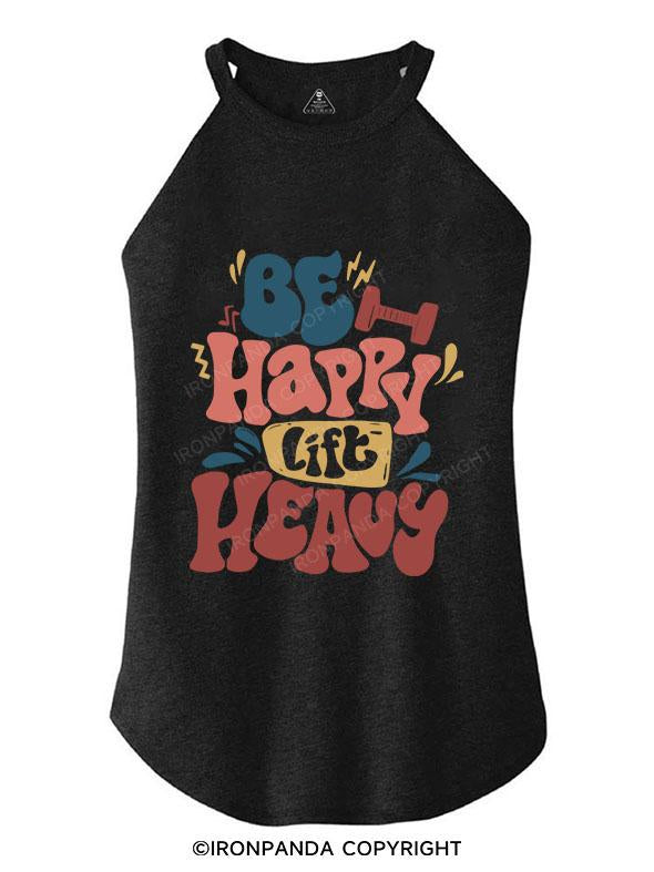 BE HAPPY LIFT HEAVY TRI ROCKER COTTON TANK