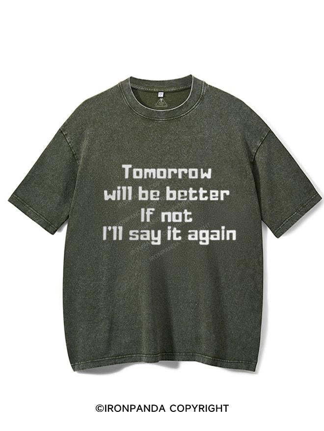 TOMORROW WILL BE BETTER IF NOT I'LL SAY IT AGAIN VINTAGE GYM SHIRT