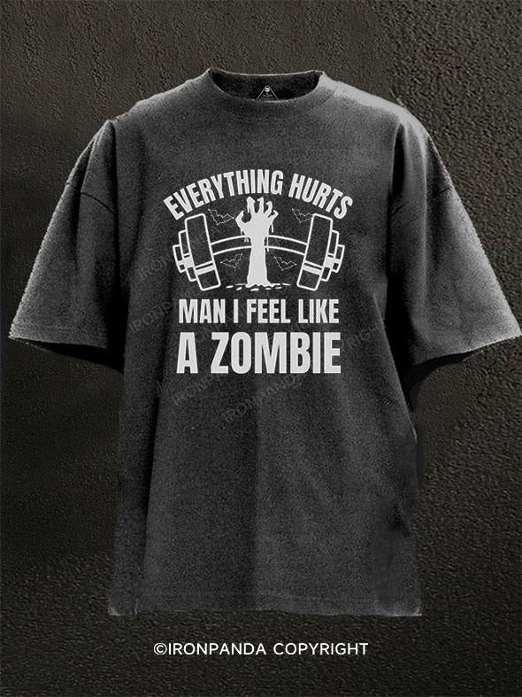 EVERYTHING HURTS MAN I FEEL LIKE A ZOMBIE Washed Gym Shirt